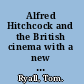 Alfred Hitchcock and the British cinema with a new introduction /