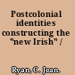 Postcolonial identities constructing the "new Irish" /