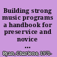 Building strong music programs a handbook for preservice and novice music teachers /