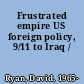 Frustrated empire US foreign policy, 9/11 to Iraq /