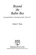 Beyond the ballot box : a social history of the Boston Irish, 1845-1917 /