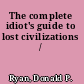 The complete idiot's guide to lost civilizations /