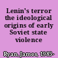 Lenin's terror the ideological origins of early Soviet state violence /