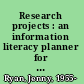 Research projects : an information literacy planner for students /