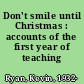 Don't smile until Christmas : accounts of the first year of teaching /