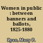 Women in public : between banners and ballots, 1825-1880 /