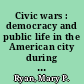 Civic wars : democracy and public life in the American city during the nineteenth century /