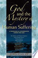 God and the mystery of human suffering : theological conversation across the ages /