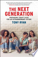 The next generation : preparing today's kids for an extraordinary future /