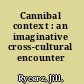 Cannibal context : an imaginative cross-cultural encounter /