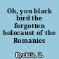 Oh, you black bird the forgotten holocaust of the Romanies /