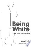 Being white in the helping professions developing effective intercultural awareness /