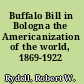 Buffalo Bill in Bologna the Americanization of the world, 1869-1922 /