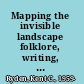 Mapping the invisible landscape folklore, writing, and the sense of place /