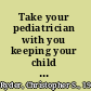 Take your pediatrician with you keeping your child healthy at home and on the road /