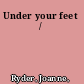 Under your feet /