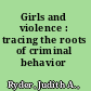 Girls and violence : tracing the roots of criminal behavior /