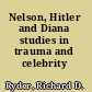 Nelson, Hitler and Diana studies in trauma and celebrity /