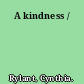 A kindness /