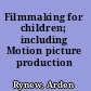 Filmmaking for children; including Motion picture production handbook.