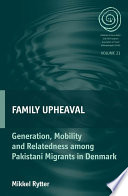 Family upheaval generation, mobility and relatedness among Pakistani migrants in Denmark /