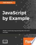 JavaScript by example : modern JavaScript programming with real world web apps /