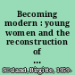 Becoming modern : young women and the reconstruction of womanhood in the 1920s /