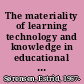 The materiality of learning technology and knowledge in educational practice /