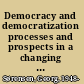 Democracy and democratization processes and prospects in a changing world /