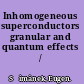 Inhomogeneous superconductors granular and quantum effects /