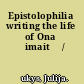 Epistolophilia writing the life of Ona Šimaitė /