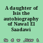 A daughter of Isis the autobiography of Nawal El Saadawi /