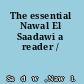 The essential Nawal El Saadawi a reader /