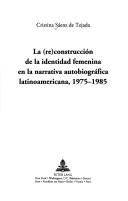 La (re)construcción de la identidad femenina en la narrativa autobiográfica latinoamericana, 1975-1985 /