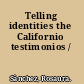 Telling identities the Californio testimonios /