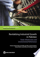 Revitalizing industrial growth in Pakistan : trade, infrastructure, and environmental performance /