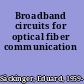 Broadband circuits for optical fiber communication