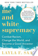 Me and white supremacy : combat racism, change the world, and become a good ancestor /