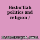 Hizbu'llah politics and religion /