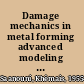 Damage mechanics in metal forming advanced modeling and numerical simulation /