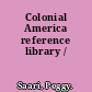 Colonial America reference library /