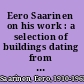 Eero Saarinen on his work : a selection of buildings dating from 1947 to 1964 with statements by the architect /