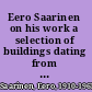 Eero Saarinen on his work a selection of buildings dating from 1947 to 1964 with statements by the architect,