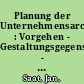 Planung der Unternehmensarchitektur : Vorgehen - Gestaltungsgegenstand - Alternativenbewertung /