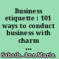 Business etiquette : 101 ways to conduct business with charm and savvy /