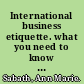 International business etiquette. what you need to know to conduct business abroad with charm and savvy /