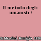 Il metodo degli umanisti /