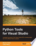 Python tools for visual studio : leverage the power of the visual studio IDE to develop better and more efficient Python projects /
