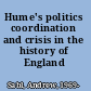Hume's politics coordination and crisis in the history of England /