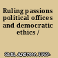 Ruling passions political offices and democratic ethics /